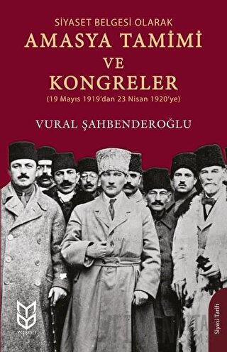 Siyaset Belgesi Olarak Amasya Tamimi ve Kongreler Vural Şahbenderoğlu