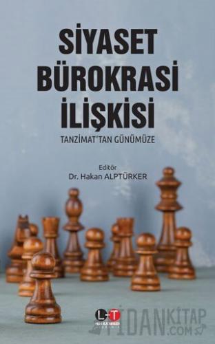 Siyaset Bürokrasi İlişkisi - Tanzimat’tan Günümüze Kolektif