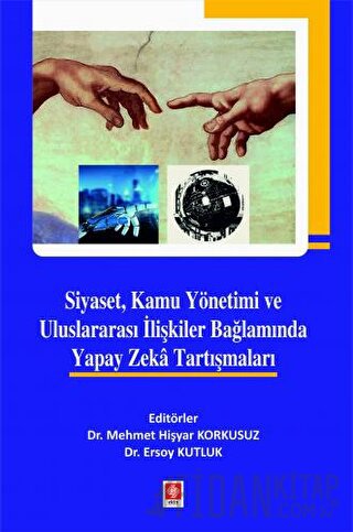 Siyaset, Kamu Yönetimi ve Uluslararası İlişkiler Bağlamında Yapay Zeka