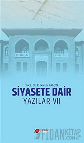 Siyasete Dair Yazılar - 7 E. Semih Yalçın