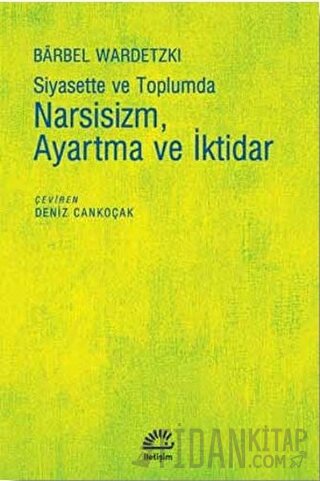 Siyasette ve Toplumda Narsisizm Ayartma ve İktidar Barbel Wardetzki