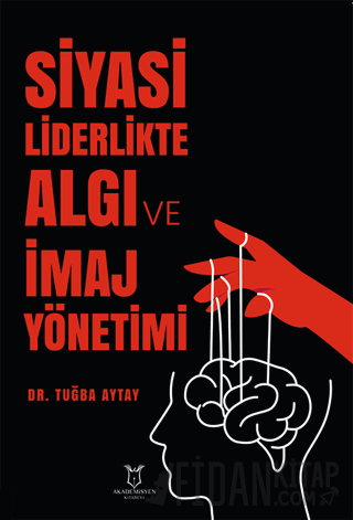 Siyasi Liderlikte Algı ve İmaj Yönetimi Tuğba Aytay