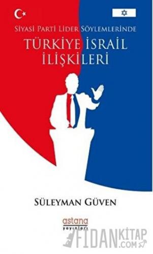 Siyasi Parti Lider Söylemlerinde Türkiye İsrail İlişkileri Süleyman Gü