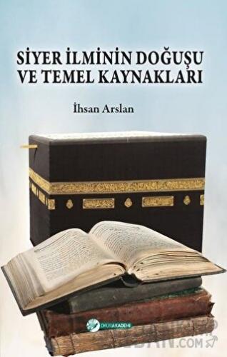 Siyer İlminin Doğuşu ve Temel Kaynakları İhsan Arslan