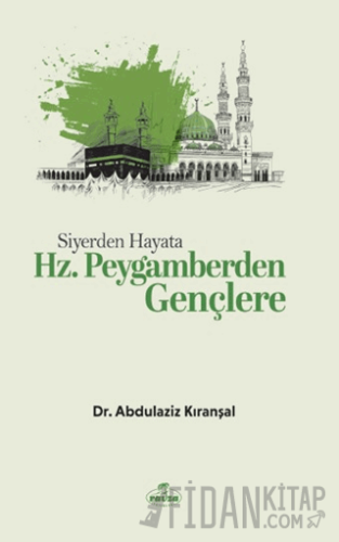 Siyerden Hayata Hz. Peygamberden Gençlere Abdulaziz Kıranşal