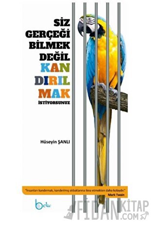 Siz Gerçeği Bilmek Değil Kandırılmak İstiyorsunuz Hüseyin Şanlı