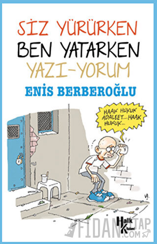 Siz Yürürken Ben Yatarken Yazı-Yorum Enis Berberoğlu