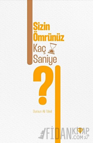 Sizin Ömrünüz Kaç Saniye ? Dursun Ali Tökel