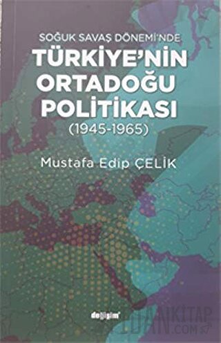 Soğuk Savaş Dönemi'nde Türkiye’nin Ortadoğu Politikası Mustafa Edip Çe