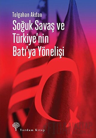 Soğuk Savaş ve Türkiye'nin Batı'ya Yönelişi Tolgahan Akdan