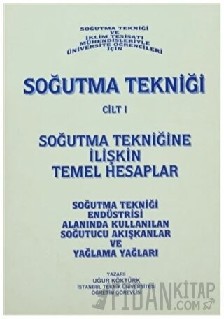 Soğutma Tekniği Cilt: 1 - Soğutma Tekniğine İlişkin Temel Hesaplar Uğu