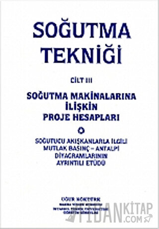 Soğutma Tekniği Cilt: 3 - Soğutma Makinalarına İlişkin Proje Hesapları