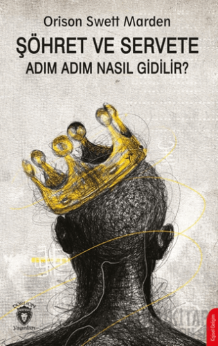 Şöhret ve Servete Adım Adım Nasıl Gidilir? Orison Swett Marden