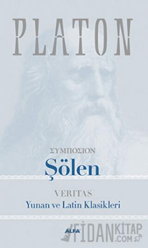 Şölen: Veritas Yunan ve Latin Klasikleri Platon (Eflatun)