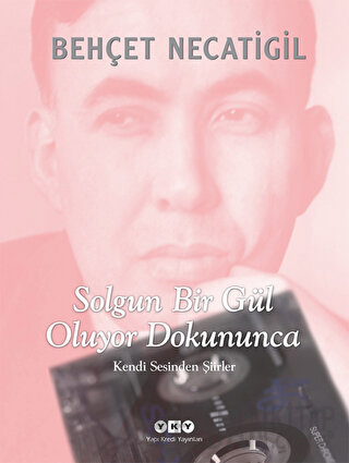 Solgun Bir Gül Oluyor Dokununca (Ciltli) Behçet Necatigil