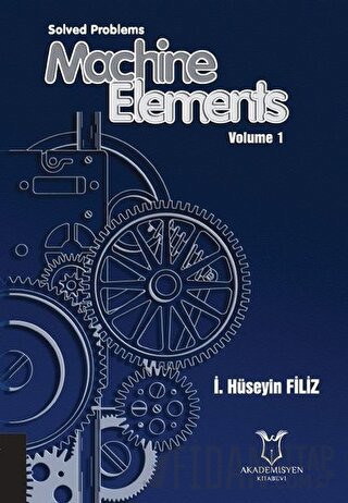 Solved Problems Machine Elements Volume 1 İ. Hüseyin Filiz