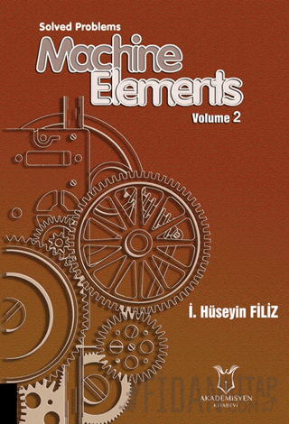 Solved Problems Machine Elements Volume 2 İ. Hüseyin Filiz