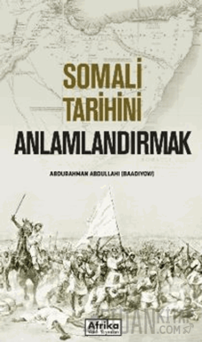 Somali Tarihini Anlamlandırmak Abdurrahman Abdullahi