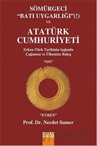 Sömürgeci Batı Uygarlığı ve Atatürk Cumhuriyeti Necdet Sumer