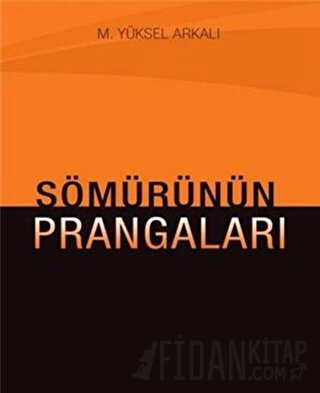 Sömürünün Prangaları M. Yüksel Arkalı