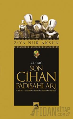 Son Cihan Padişahları (1617 - 1703) Ziya Nur Aksun