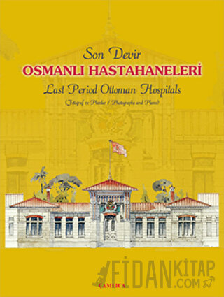 Son Devir Osmanlı Hastahaneleri / Last Period Ottoman Hospitals (Ciltl