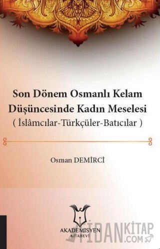 Son Dönem Osmanlı Kelam Düşüncesinde Kadın Meselesi (İslamcılar-Türkçü