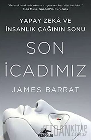 Son İcadımız : Yapay Zeka Ve İnsanlık Çağının Sonu James Barrat