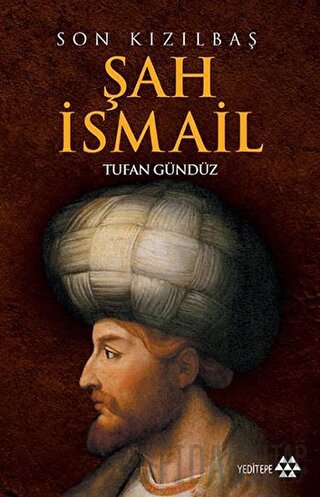 Son Kızılbaş Şah İsmail Tufan Gündüz