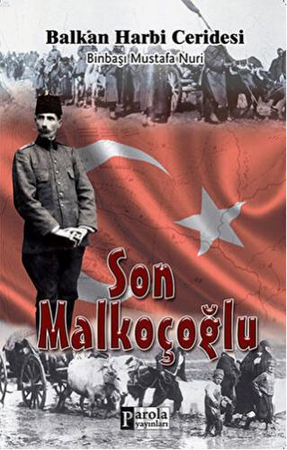 Son Malkoçoğlu: Balkan Harbi Ceridesi Mustafa Nuri Paşa