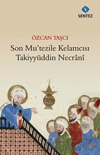 Son Mu’tezile Kelamcısı Takiyyüddin Necrani Özcan Taşcı