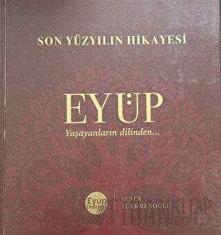 Son Yüzyılın Hikayesi Eyüp (Ciltli) Şener Türkmenoğlu