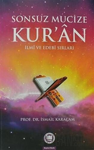 Sonsuz Mucize Kur'an İlmi ve Edebi Sırları İsmail Karaçam