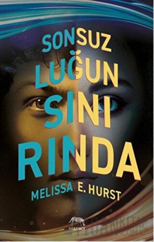 Sonsuzluğun Sınırında (Ciltli) Melissa E. Hurst