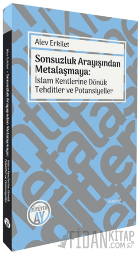 Sonsuzluk Arayışından Metalaşmaya: İslam Kentlerine Dönük Tehditler ve