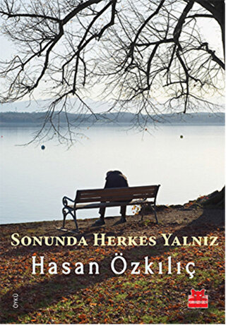 Sonunda Herkes Yalnız Hasan Özkılıç