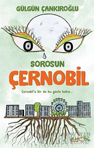 Sorosun Çernobil Gülgün Çankıroğlu