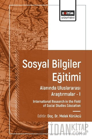 Sosyal Bilgiler Eğitimi Alanında Uluslararası Araştırmalar I Melek Kör