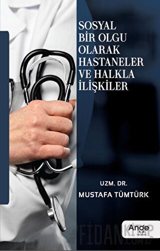 Sosyal Bir Olgu Olarak Hastaneler ve Halkla İlişkiler Mustafa Tümtürk