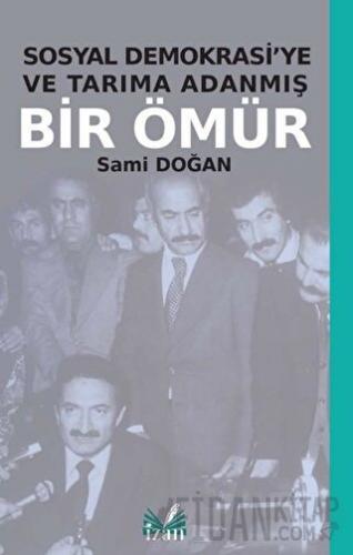 Sosyal Demokrasi'ye ve Tarıma Adanmış Bir Ömür Sami Doğan