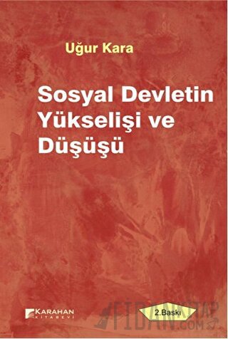 Sosyal Devletin Yükselişi ve Düşüşü Uğur Kara