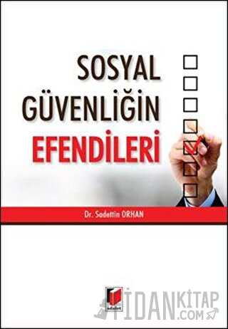 Sosyal Güvenliğin Efendileri Sadettin Orhan