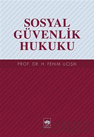 Sosyal Güvenlik Hukuku H. Fehim Üçışık