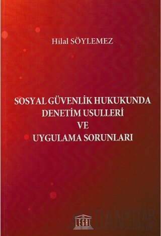 Sosyal Güvenlik Hukukunda Denetim Usulleri ve Uygulama Sorunları Hilal