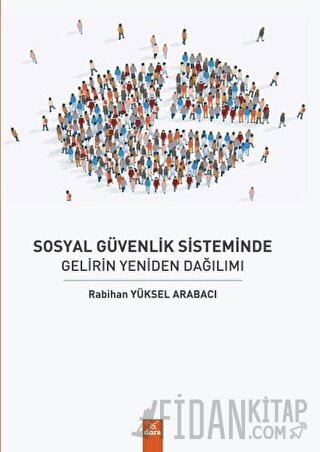 Sosyal Güvenlik Sisteminde Gelirin Yeniden Dağılımı Rabihan Yüksel Ara