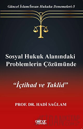 Sosyal Hukuk Alanındaki Problemlerin Çözümünde "İçtihad ve Taklid” Had