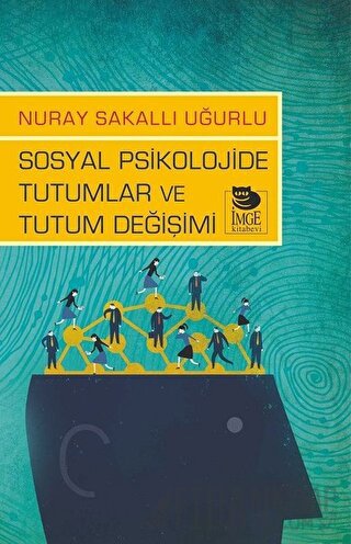 Sosyal Psikolojide Tutumlar ve Tutum Değişimi Nuray Sakallı Uğurlu