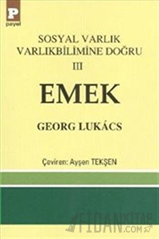 Sosyal Varlık Varlıkbilimine Doğru 3: Emek Georg Lukacs