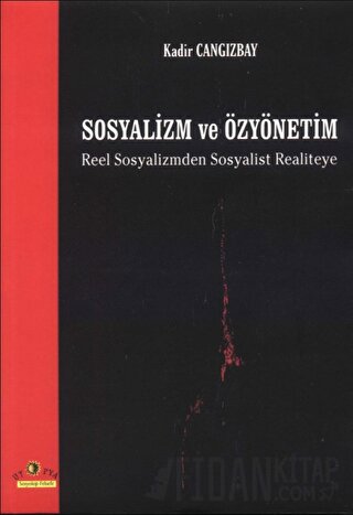 Sosyalizm ve Özyönetim Reel Sosyalizmden Sosyalist Realiteye Kadir Can