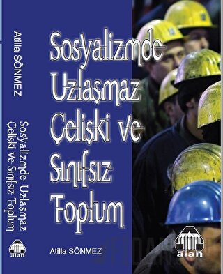 Sosyalizmde Uzlaşmaz Çelişki ve Sınıfsız Toplum Atilla Sönmez